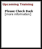 Text Box: Upcoming Training Please Check Back[more information]